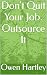 Don't Quit Your Job. Outsou...