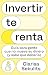 Invertir te renta: Guía para gente que no mueve su dinero (y sabe que debería)