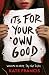 It's For Your Own Good