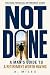 NOT DONE: A Man's Guide to ...