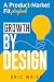 Growth by Design: A Product...