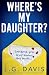 Where's My Daughter? by L G Davis