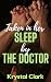 Taken in Her Sleep by the Doctor by Krystal Clark Taken in Her Sleep by the Doctor by Krystal Clark