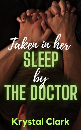 Taken in Her Sleep by the Doctor: A Sleep Play Fantasy with Lactation, Hucow Milking, and Pregnancy (Doctor Daddies & Taboo Pregnancy Fantasies Book 1)