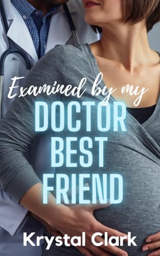 Examined by My Doctor Best Friend: A Friend to Lovers Accidental Pregnancy Romance Short Story with Sleep-Play Fantasy (Doctor Daddies & Taboo Pregnancy Fantasies Book 2)