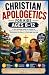 CHRISTIAN APOLOGETICS FOR K...