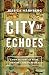 City of Echoes: A New History of Rome, Its Popes, and Its People