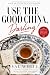 Use the Good China, Darling! by Val White