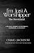 I'm Just A Worshipper: The ...