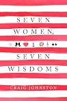 7 Women, 7 Wisdoms by Craig Johnston 7 Women, 7 Wisdoms by Craig Johnston