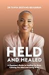 HELD AND HEALED: A Physician’s Guide to Healing the Body, Calming the Mind, and Living in Joy Book cover for HELD AND HEALED: A Physician’s Guide to Healing the Body, Calming the Mind, and Living in Joy
