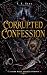 Corrupted Confession: A Dar...