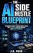 The AI Side Hustle Blueprin...