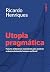 Utopia pragmática: Futuros ...