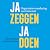 JA Zeggen, JA Doen: Hoe je ...