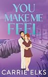 You Make Me Feel by Carrie Elks