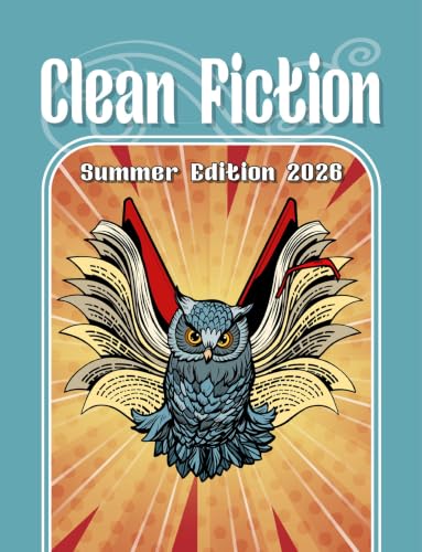 Clean Fiction: Summer Edition 2026 (Clean Fiction Magazine Book 18)
