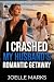 I Crashed My Husband's Romantic Getaway by Joelle Marks I Crashed My Husband's Romantic Getaway by Joelle Marks