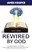 Rewired By God: The Spiritu...