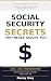 Social Security Secrets They Never Taught You by Danny Grey