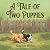 A Tale of Two Puppies (Aspen Meadow Farm)