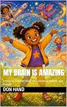 My Brain Is Amazing: A Story for Kids with ADHD Who Are Brave, Brilliant, and Enough My Brain Is Amazing: A Story for Kids with ADHD Who Are Brave, Brilliant, and Enough