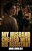 My Husband Cheated With His...