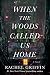 When the Woods Called Us Home