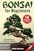 Bonsai for Beginners: Learn...