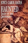 Haunted by Joyce Carol Oates Haunted by Joyce Carol Oates
