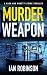 MURDER WEAPON a gripping British crime thriller by Ian Robinson