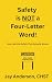 Safety is NOT a Four-Letter...