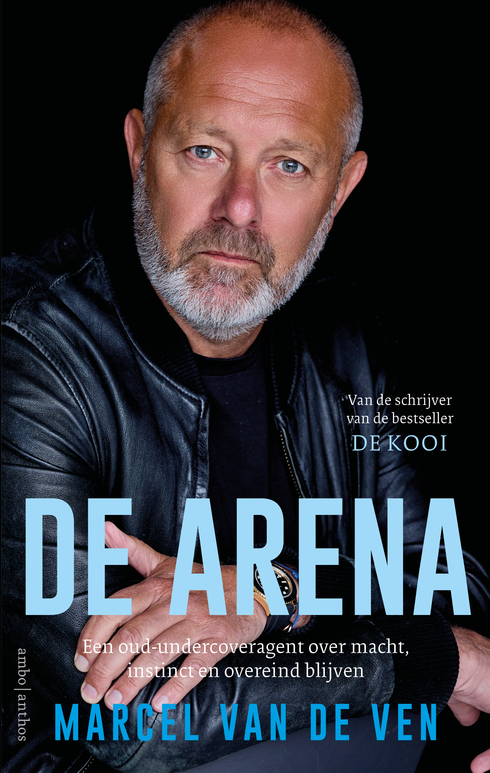 De arena - een oud-undercoveragent over macht, instinct en overeind blijven