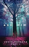 ASK HIM