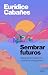 Sembrar futuros: Una guía de resistencia para la era del algoritmo
