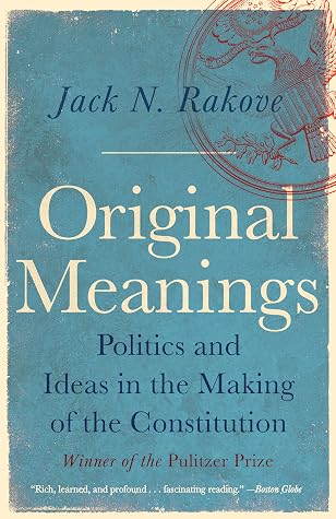 Original Meanings: Politics and Ideas in the Making of the Constitution