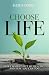 Choose Life: How I Walked O...