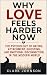 WHY LOVE FEELS HARDER NOW: ...