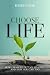 Choose Life: How I Walked O...