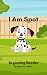 I Am Spot: A Beginning Read...