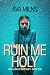 Ruin Me Holy: AN MMF DARK R...