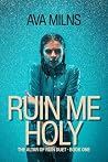 Ruin Me Holy: AN ...