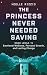 The Princess Never Needed Saving by Noelle Rizzio The Princess Never Needed Saving by Noelle Rizzio
