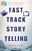 Fast Track Storytelling by Marcos Pena