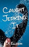 Caught Jerking It...