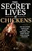 The Secret Lives of Chicken...