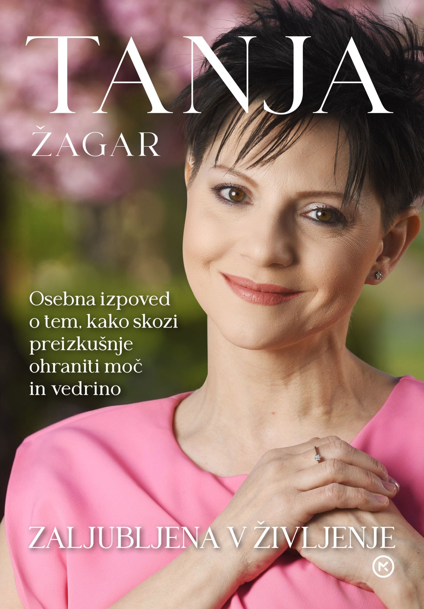 Zaljubljena v življenje: Osebna izpoved o tem, kako skozi preizkušnje ohraniti moč in vedrino