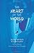 Heart of the World: the lif...