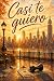 CASI TE QUIERO