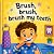 Brush, brush, brush my teeh